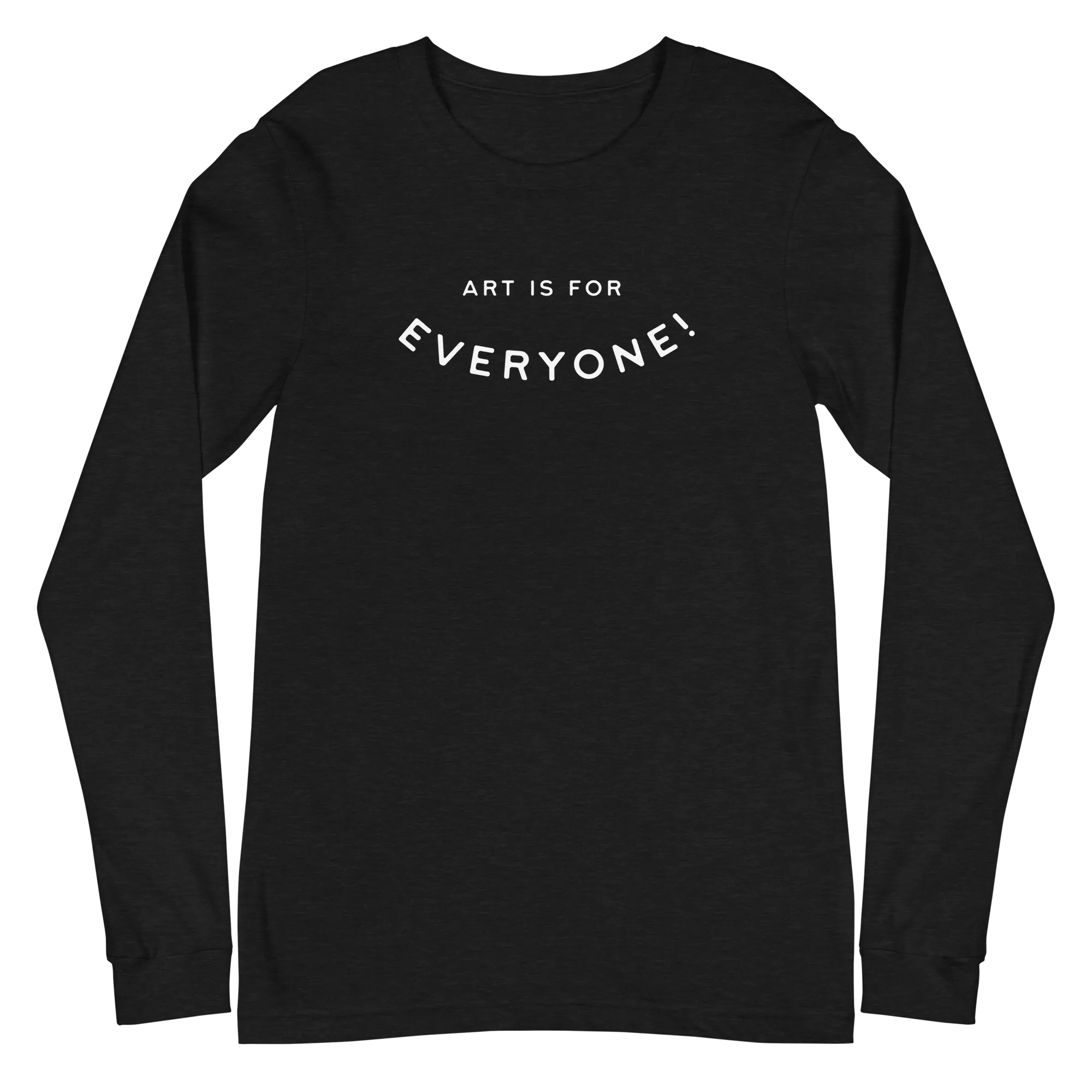 Art Is For Everyone (Long Sleeve)