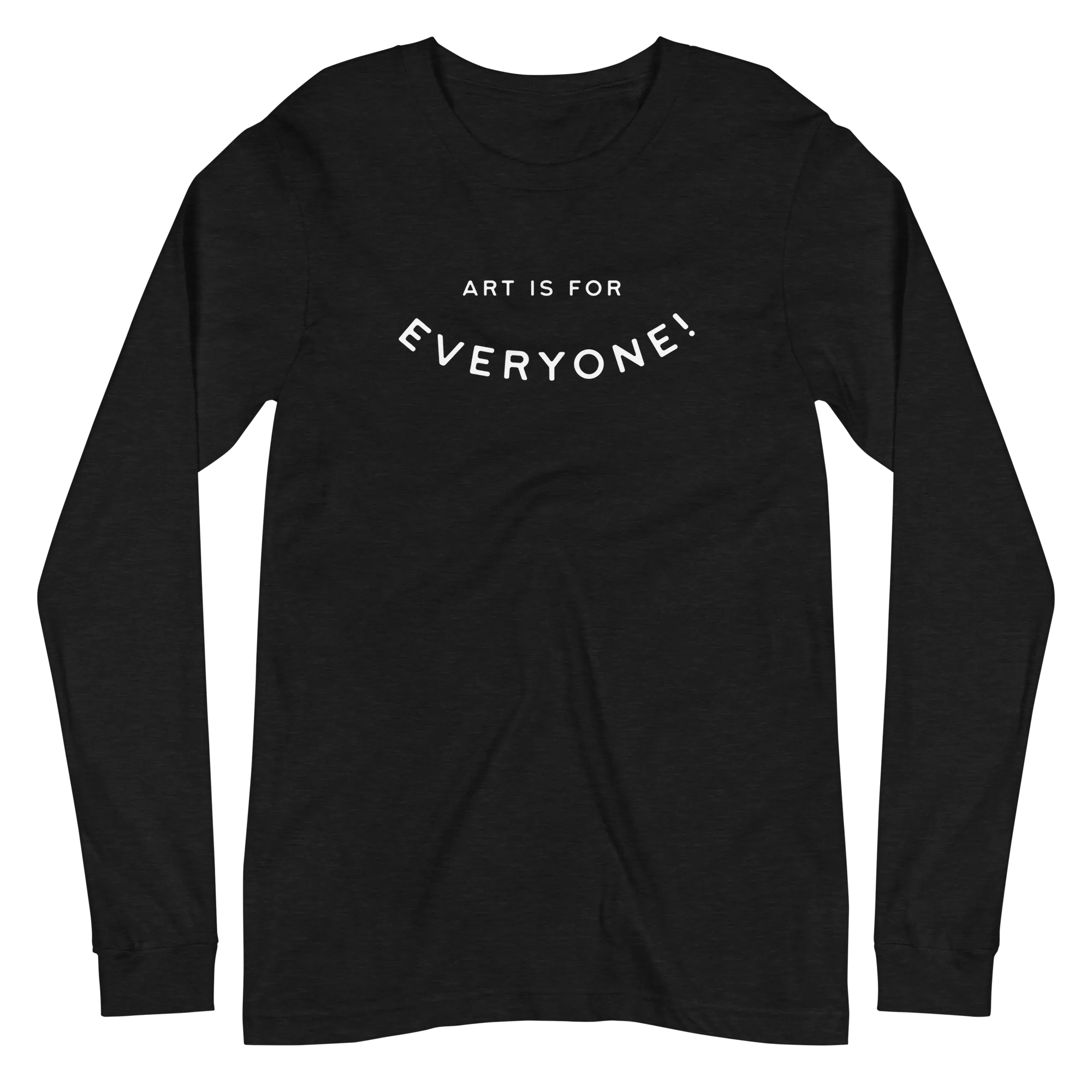 Art Is For Everyone (Long Sleeve)