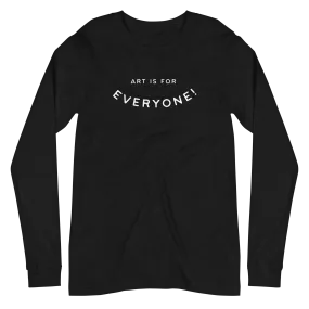 Art Is For Everyone (Long Sleeve)
